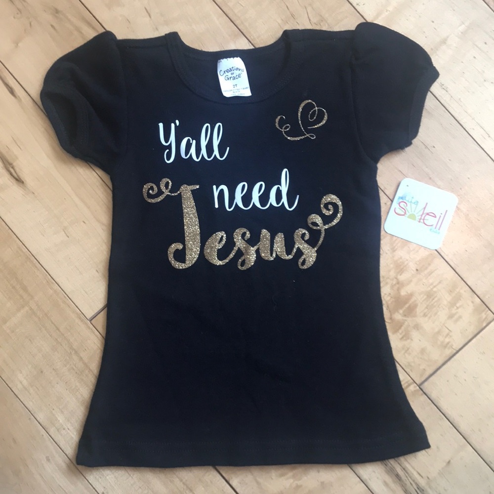 Brand new “y’all need Jesus” shirt. 2t